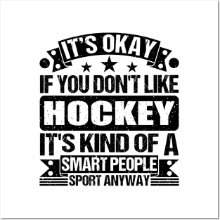 Hockey Lover It's Okay If You Don't Like Hockey It's Kind Of A Smart People Sports Anyway Posters and Art